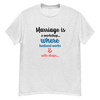 Marriage Is a Workshop T-shirt