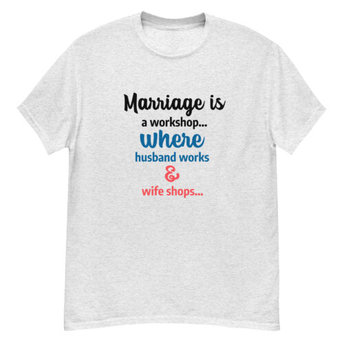 Marriage Is a Workshop T-shirt