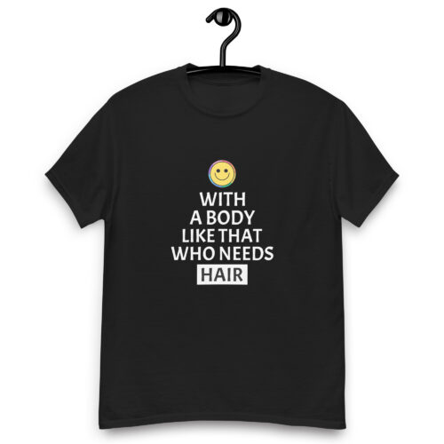 Who Needs Hair T-shirt