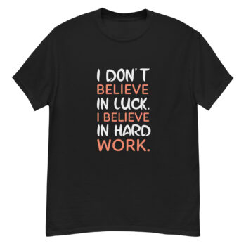 I Don’t Believe In Luck T-shirt