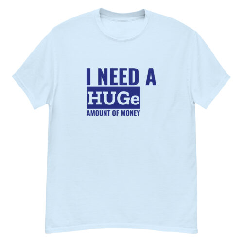 I Need a HUGe T-shirt