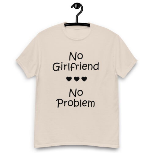 No Girlfriend No Problem T-shirt