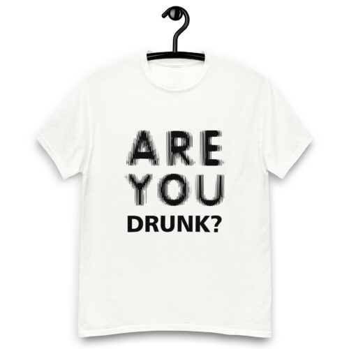 Are You Drunk? T-shirt