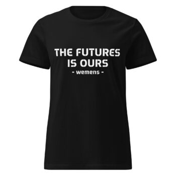 The Future Is Ours T-shirt