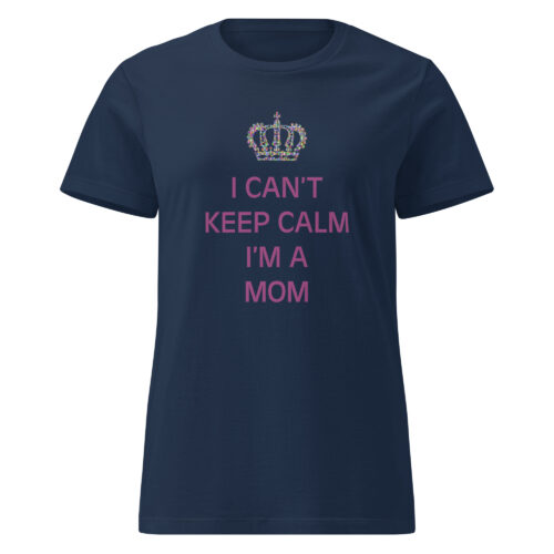 I Can’t Keep Calm I’m A Mom T-shirt - Image 3