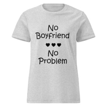 No Boyfriend No Problem T-shirt