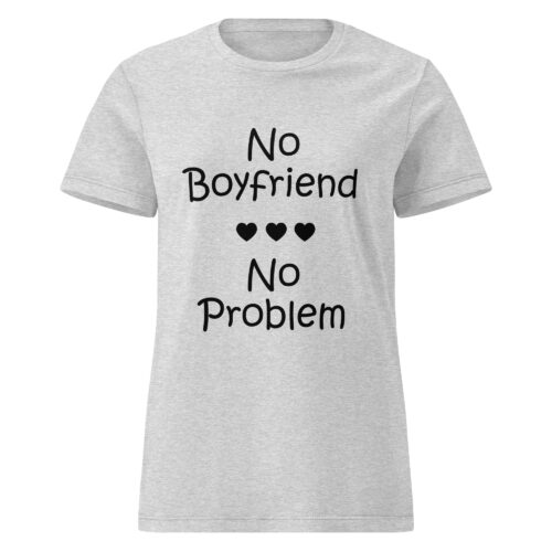 No Boyfriend No Problem T-shirt