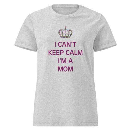I Can’t Keep Calm I’m A Mom T-shirt - Image 4