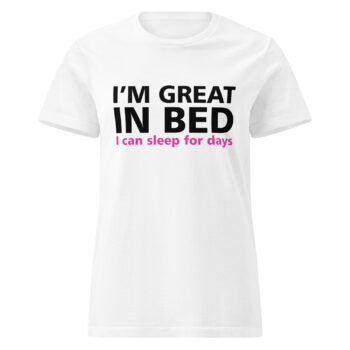 I’m Great In Bed T-shirt