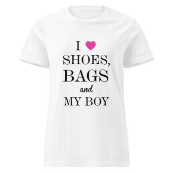 I Love Shoes, Bags And My Boy T-shirt