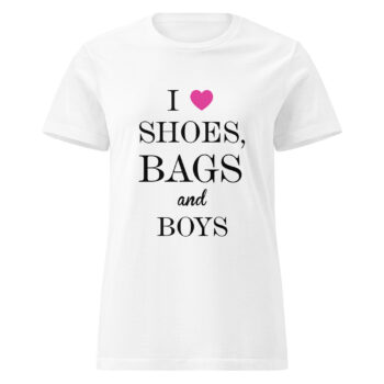 I Love Shoes, Bags And Boys T-shirt